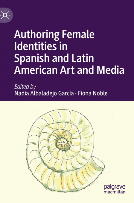 Authoring Female Identities in Spanish and Latin American Art and Media