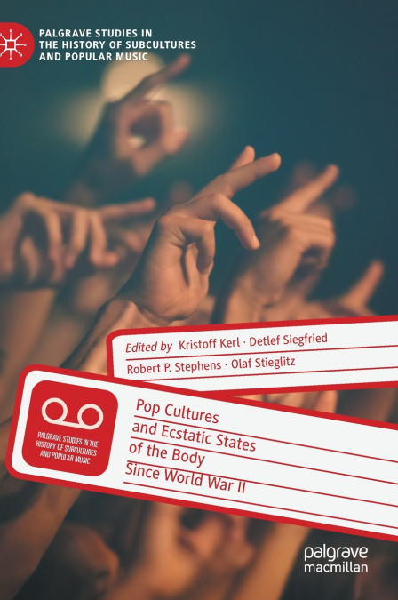 Pop Cultures and Ecstatic States of the Body Since World War II