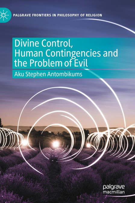 Divine Control, Human Contingencies and the Problem of Evil