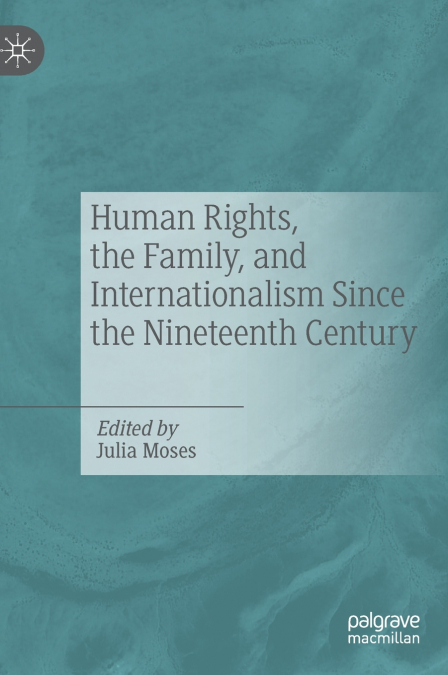 Human Rights, the Family, and Internationalism Since the Nineteenth Century