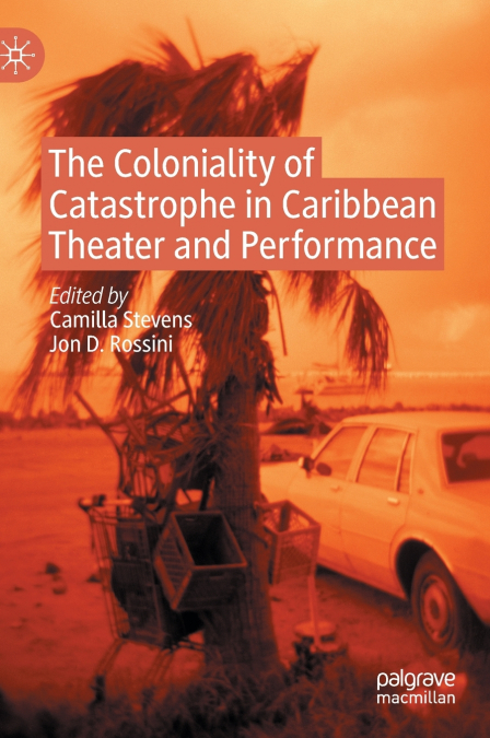 The Coloniality of Catastrophe in Caribbean Theater and Performance