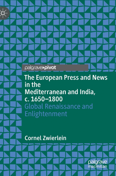 The European Press and News in the Mediterranean and India, c. 1650-1800