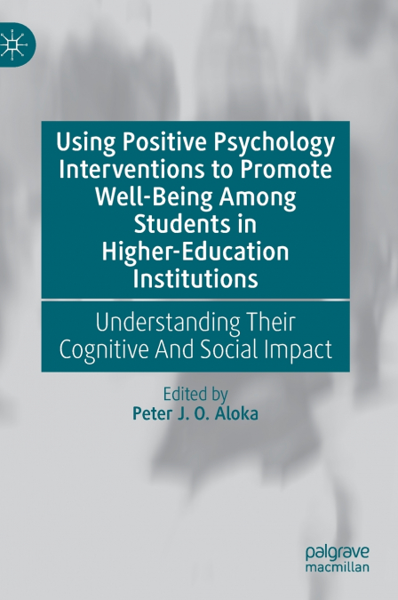 Using Positive Psychology Interventions to Promote Well-Being Among Students in Higher-Education Institutions