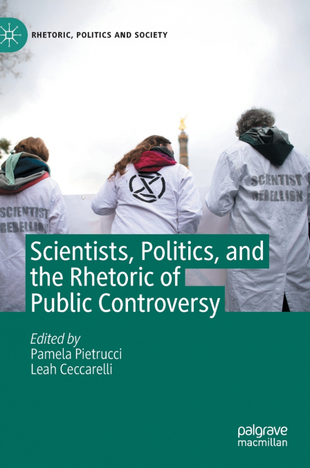 Scientists, Politics, and the Rhetoric of Public Controversy