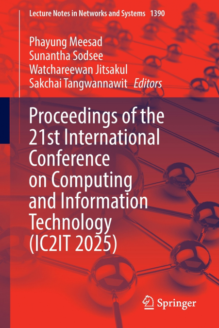 Proceedings of the 21st International Conference on Computing and Information Technology (IC2IT 2025)