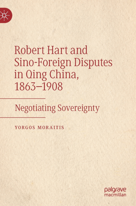 Robert Hart and Sino-Foreign Disputes in Qing China, 1863-1908