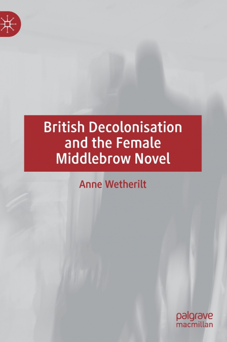 British Decolonisation and the Female Middlebrow Novel