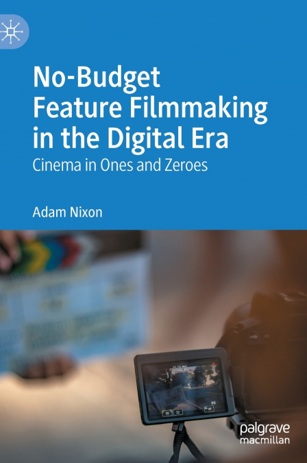 No-Budget Feature Filmmaking in the Digital Era