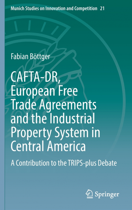CAFTA-DR, European Free Trade Agreements and the Industrial Property System in Central America
