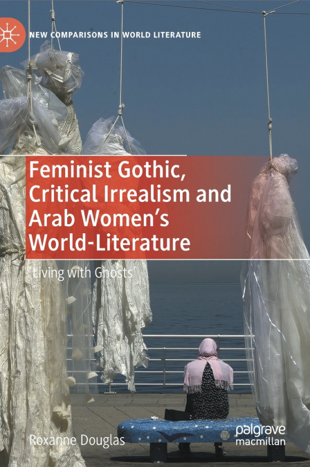 Feminist Gothic, Critical Irrealism and Arab Women’s World-Literature