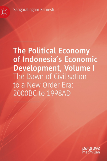 The Political Economy of Indonesia’s Economic Development, Volume I