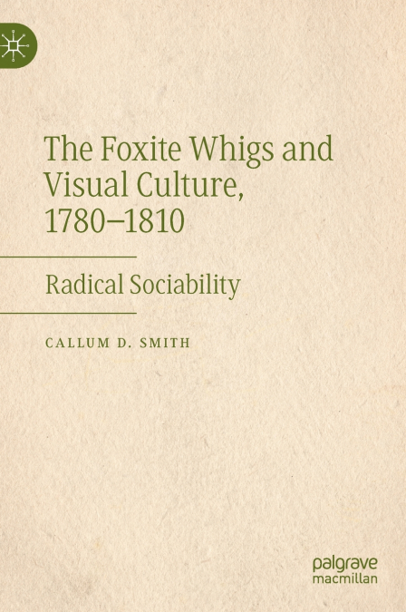 The Foxite Whigs and Visual Culture, 1780-1810
