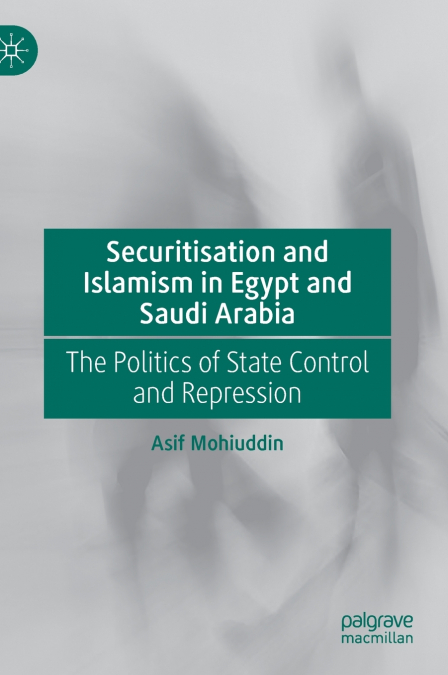Securitisation and Islamism in Egypt and Saudi Arabia