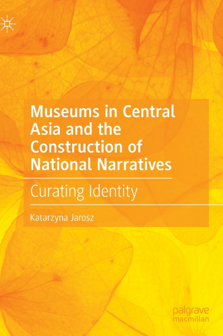 Museums in Central Asia and the Construction of National Narratives