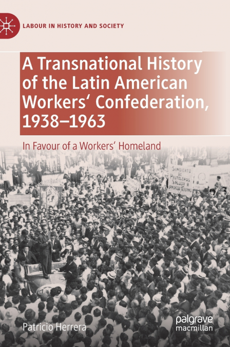 A Transnational History of the Latin American Workers’ Confederation, 1938-1963