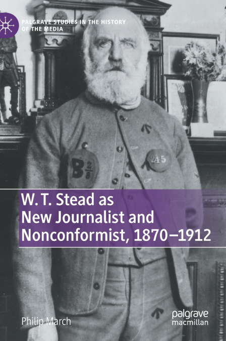W. T. Stead as New Journalist and Nonconformist, 1870-1912