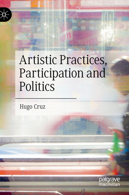 Artistic Practices, Participation and Politics