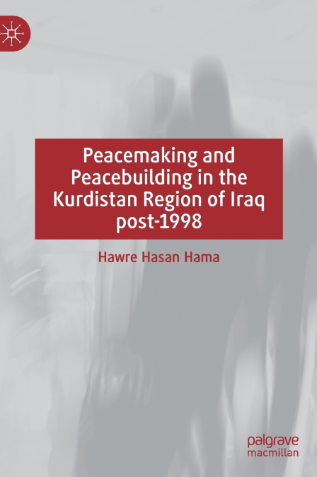 Peacemaking and Peacebuilding in the Kurdistan Region of Iraq post-1998