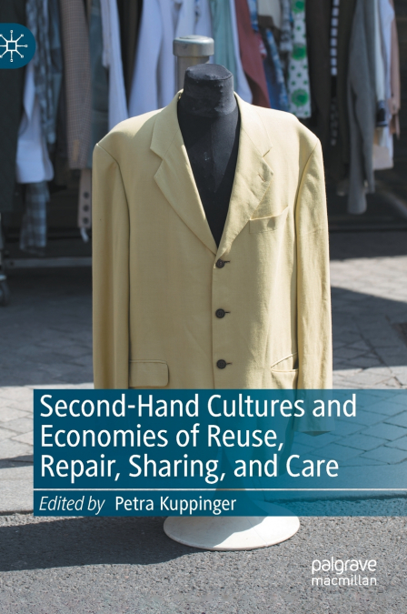Second-Hand Cultures and Economies of Reuse, Repair, Sharing, and Care