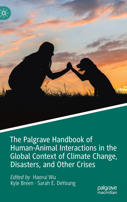 The Palgrave Handbook of Human-Animal Interactions in the Global Context of Climate Change, Disasters, and Other Crises