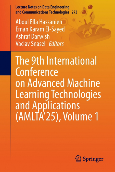 The 9th International Conference on Advanced Machine Learning Technologies and Applications (AMLTA’25), Volume 1