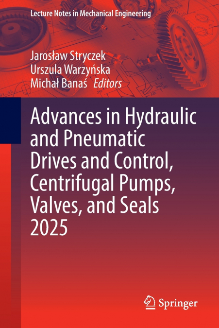 Advances in Hydraulic and Pneumatic Drives and Control, Centrifugal Pumps, Valves, and Seals 2025