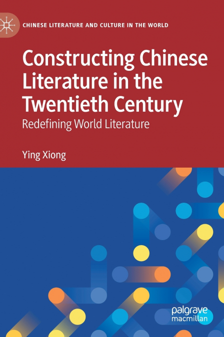 Constructing Chinese Literature in the Twentieth Century