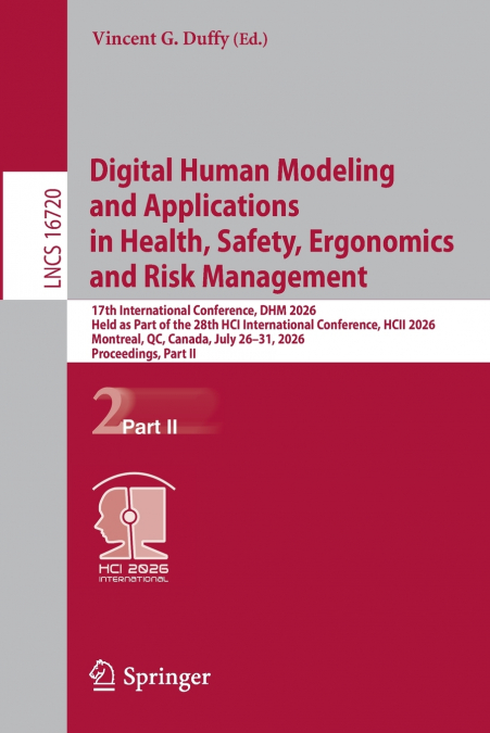 Digital Human Modeling and Applications in Health, Safety, Ergonomics and Risk Management