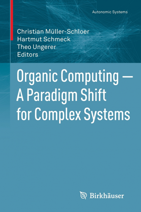 Organic Computing a Paradigm Shift for Complex Systems