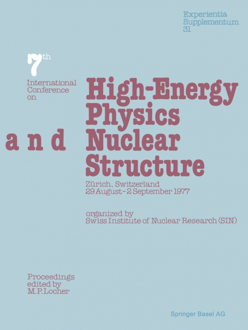 Seventh International Conference on High-Energy Physics and Nuclear Structure