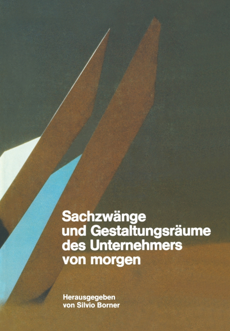 Sachzwange Und Gestaltungsraume Des Unternehmers Von Morgen