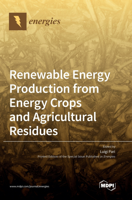 Renewable Energy Production from Energy Crops and Agricultural Residues
