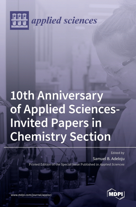 10th Anniversary of Applied Sciences-Invited Papers in Chemistry Section