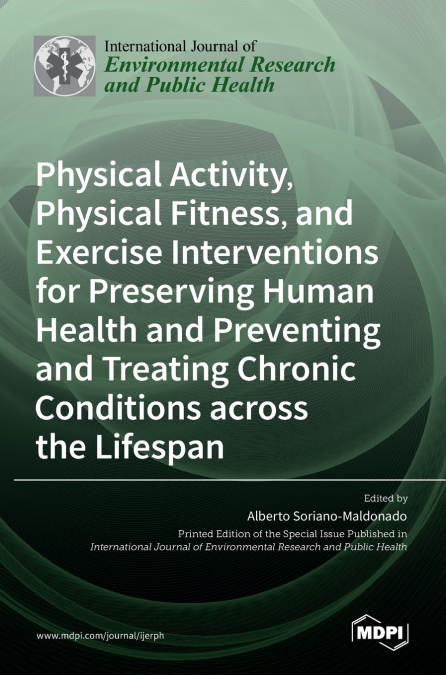 Physical Activity, Physical Fitness, and Exercise Interventions for Preserving Human Health and Preventing and Treating Chronic Conditions across the Lifespan