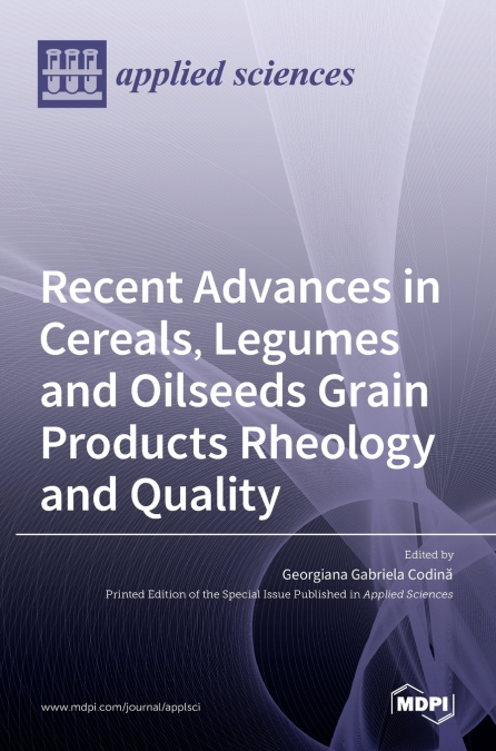 Recent Advances in Cereals, Legumes and Oilseeds Grain Products Rheology and Quality