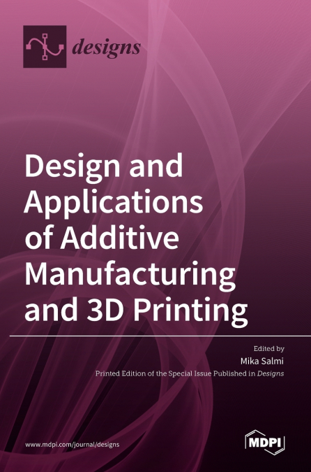 Design and Applications of Additive Manufacturing and 3D Printing