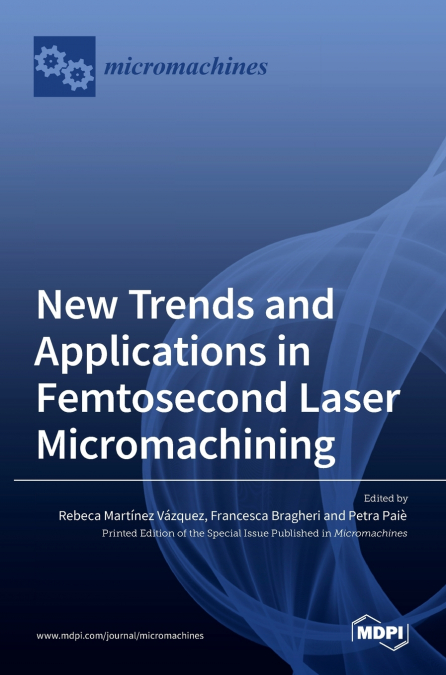 New Trends and Applications in Femtosecond Laser Micromachining