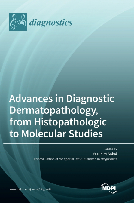 Advances in Diagnostic Dermatopathology, from Histopathologic to Molecular Studies