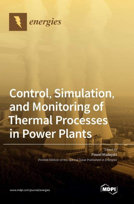 Control, Simulation, and Monitoring of Thermal Processes in Power Plants
