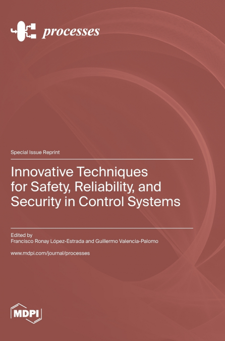 Innovative Techniques for Safety, Reliability, and Security in Control Systems