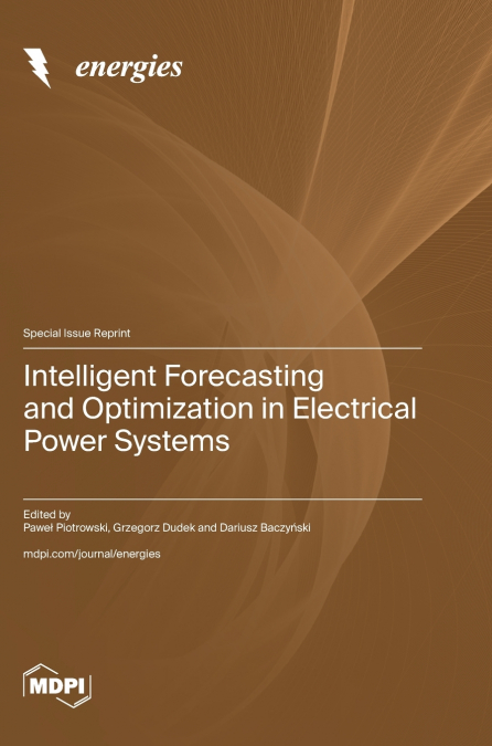 Intelligent Forecasting and Optimization in Electrical Power Systems