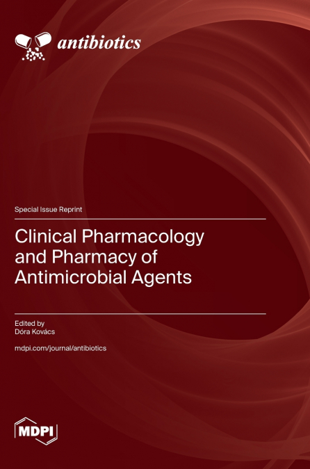 Clinical Pharmacology and Pharmacy of Antimicrobial Agents
