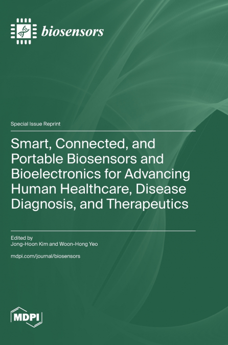 Smart, Connected, and Portable Biosensors and Bioelectronics for Advancing Human Healthcare, Disease Diagnosis, and Therapeutics