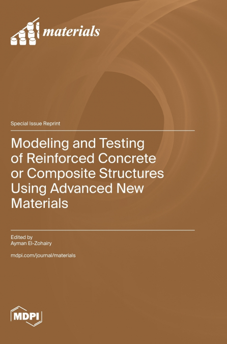 Modeling and Testing of Reinforced Concrete or Composite Structures Using Advanced New Materials
