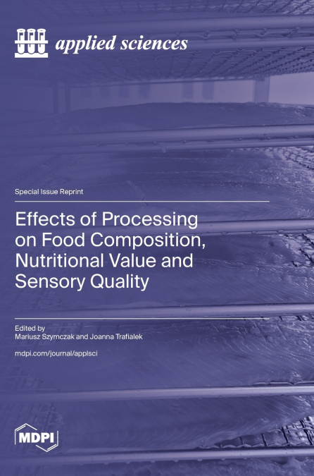 Effects of Processing on Food Composition, Nutritional Value and Sensory Quality