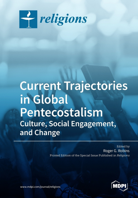 Current Trajectories in Global Pentecostalism Culture, Social Engagement, and Change