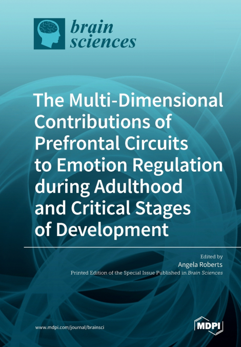 The Multi-Dimensional Contributions of Prefrontal Circuits to Emotion Regulation during Adulthood and Critical Stages of Development
