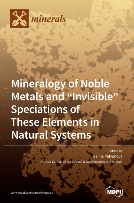Mineralogy of Noble Metals and 'Invisible' Speciations of These Elements in Natural Systems