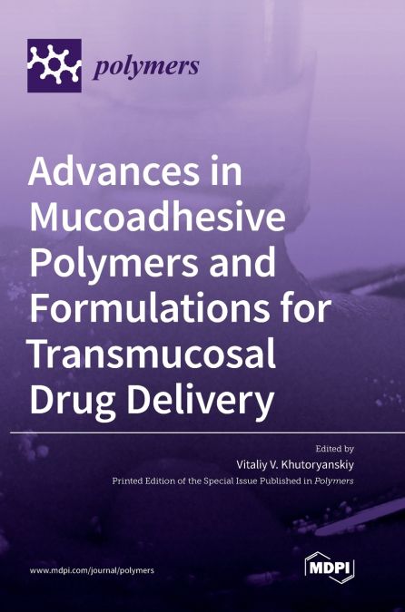 Advances in Mucoadhesive Polymers and Formulations for Transmucosal Drug Delivery