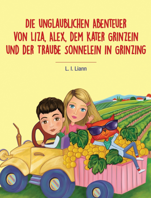 Die unglaublichen Abenteuer von Liza, Alex, dem Kater Grinzein und der Traube Sonnelein in Grinzing